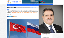 “Rusiya Türkiyənin regionda söz sahibi olduğunu anlayır” MDHP SƏDRİ MÜNASİBƏT BİLDİRDİ
